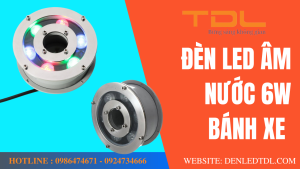 den led am nuoc banh xe 6w tdl
