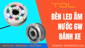 den led am nuoc banh xe 6w tdl 2