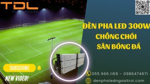 Đèn pha led sân bóng đá chống chói 300w