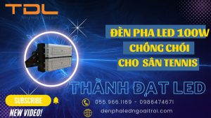 Đèn pha led tennis chất lượng 100w