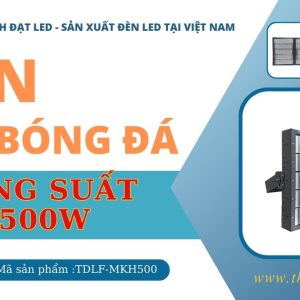 Đèn led pha sân bóng 500w module Bridgelux (TDLF-MKH500) 5 Đèn led pha sân bóng 500w module Bridgelux (TDLF-MKH500)