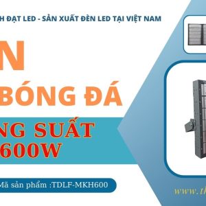 Đèn led pha sân bóng 600w module Bridgelux (TDLF-MKH600) 5 Đèn led pha sân bóng 600w module Bridgelux (TDLF-MKH600)