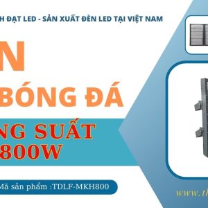Đèn led pha sân bóng 800w module Bridgelux (TDLF-MKH800) 5 Đèn led pha sân bóng 800w module Bridgelux (TDLF-MKH800)